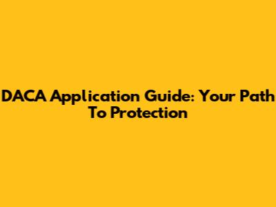DACA Application Guide: Your Path To Protection