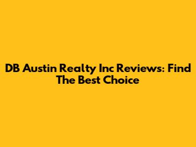 DB Austin Realty Inc Reviews: Find The Best Choice