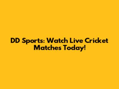 DD Sports: Watch Live Cricket Matches Today!