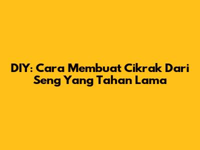 DIY: Cara Membuat Cikrak Dari Seng Yang Tahan Lama