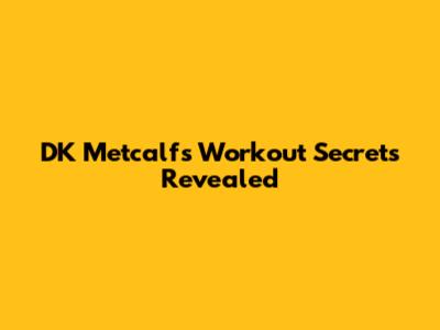 DK Metcalf's Workout Secrets Revealed