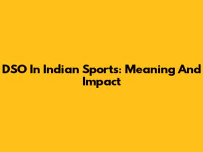 DSO In Indian Sports: Meaning And Impact