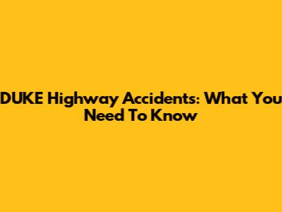 DUKE Highway Accidents: What You Need To Know