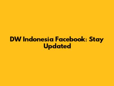 DW Indonesia Facebook: Stay Updated
