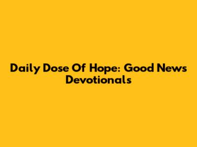 Daily Dose Of Hope: Good News Devotionals