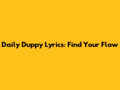 Daily Duppy Lyrics: Find Your Flow