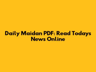 Daily Maidan PDF: Read Today's News Online