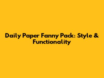 Daily Paper Fanny Pack: Style & Functionality