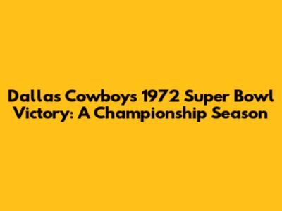 Dallas Cowboys' 1972 Super Bowl Victory: A Championship Season