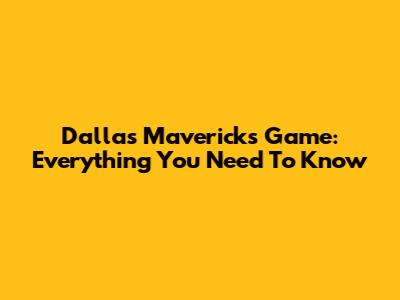 Dallas Mavericks Game: Everything You Need To Know