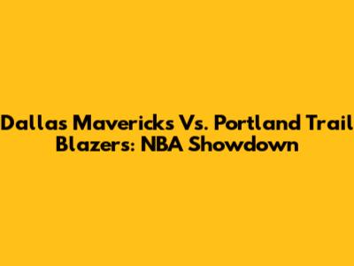 Dallas Mavericks Vs. Portland Trail Blazers: NBA Showdown