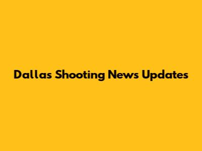 Dallas Shooting News Updates