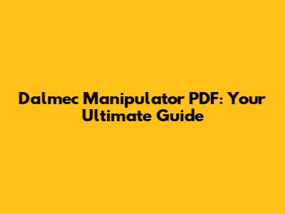Dalmec Manipulator PDF: Your Ultimate Guide