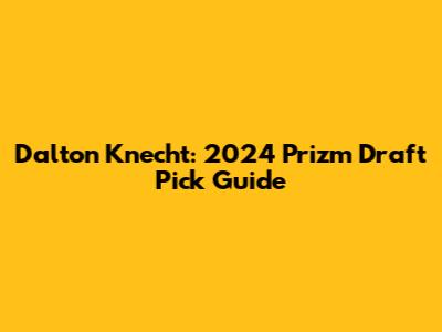 Dalton Knecht: 2024 Prizm Draft Pick Guide