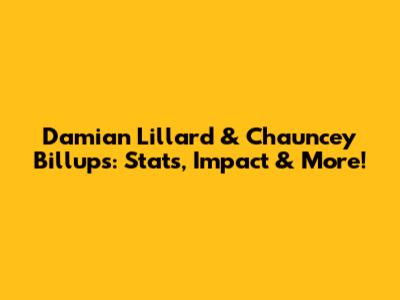 Damian Lillard & Chauncey Billups: Stats, Impact & More!