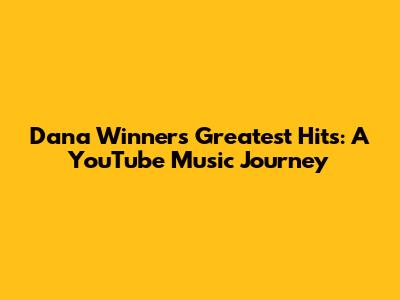 Dana Winner's Greatest Hits: A YouTube Music Journey