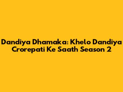 Dandiya Dhamaka: Khelo Dandiya Crorepati Ke Saath Season 2