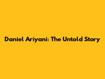 Daniel Ariyani: The Untold Story