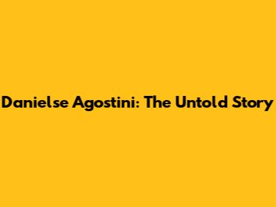 Danielse Agostini: The Untold Story