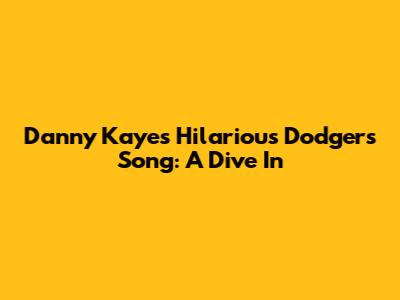 Danny Kaye's Hilarious Dodgers Song: A Dive In