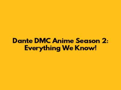 Dante DMC Anime Season 2: Everything We Know!