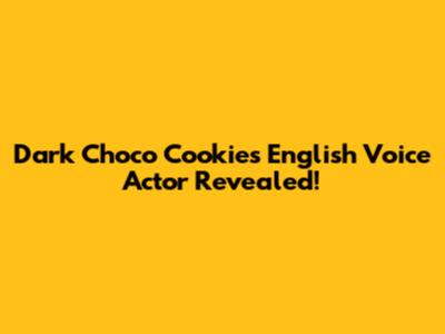 Dark Choco Cookie's English Voice Actor Revealed!
