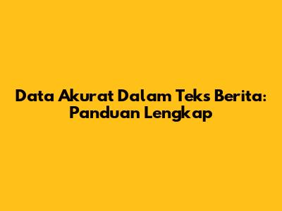 Data Akurat Dalam Teks Berita: Panduan Lengkap