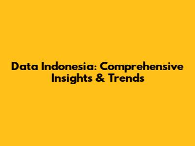 Data Indonesia: Comprehensive Insights & Trends