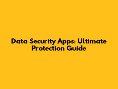 Data Security Apps: Ultimate Protection Guide