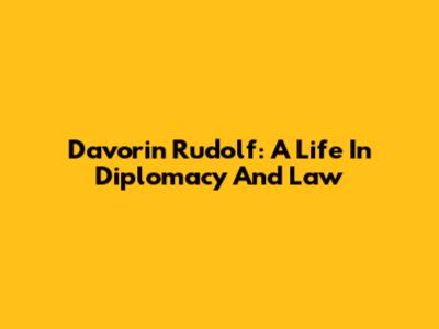 Davorin Rudolf: A Life In Diplomacy And Law