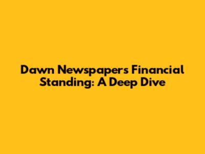 Dawn Newspaper's Financial Standing: A Deep Dive