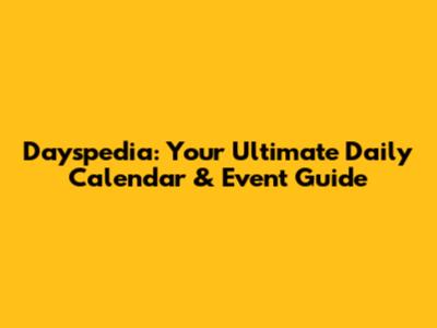 Dayspedia: Your Ultimate Daily Calendar & Event Guide