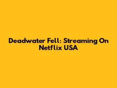 Deadwater Fell: Streaming On Netflix USA