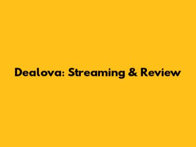 Dealova: Streaming & Review