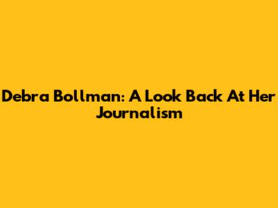 Debra Bollman: A Look Back At Her Journalism