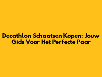 Decathlon Schaatsen Kopen: Jouw Gids Voor Het Perfecte Paar