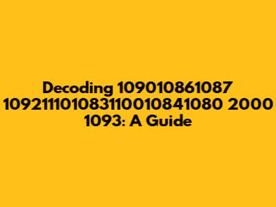 Decoding 109010861087 109211101083110010841080 2000 1093: A Guide