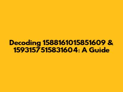 Decoding 1588161015851609 & 1593157515831604: A Guide