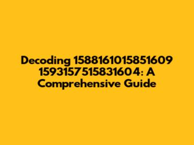 Decoding 1588161015851609 1593157515831604: A Comprehensive Guide