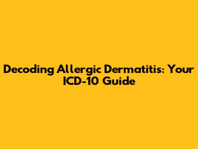 Decoding Allergic Dermatitis: Your ICD-10 Guide
