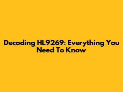 Decoding HL9269: Everything You Need To Know