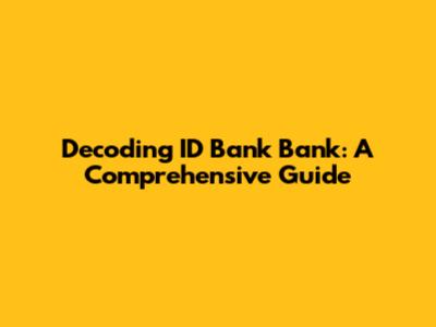Decoding ID Bank Bank: A Comprehensive Guide