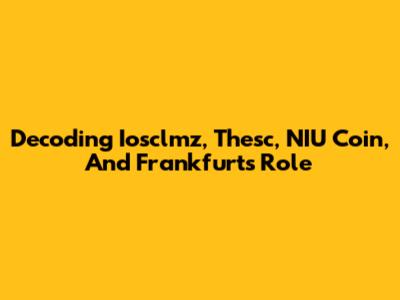 Decoding Iosclmz, Thesc, NIU Coin, And Frankfurt's Role