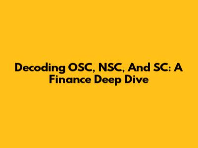 Decoding OSC, NSC, And SC: A Finance Deep Dive