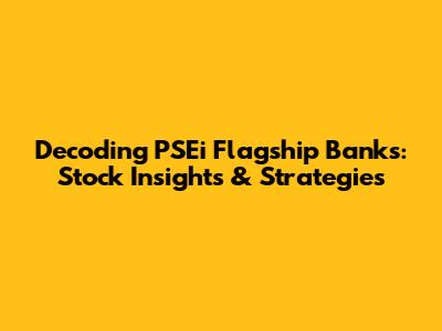Decoding PSEi Flagship Banks: Stock Insights & Strategies