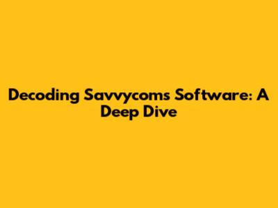 Decoding Savvycom's Software: A Deep Dive