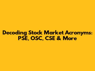 Decoding Stock Market Acronyms: PSE, OSC, CSE & More