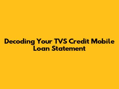 Decoding Your TVS Credit Mobile Loan Statement