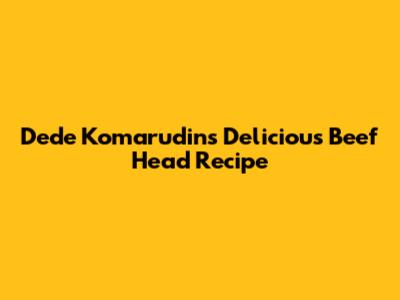 Dede Komarudin's Delicious Beef Head Recipe