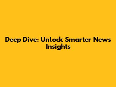 Deep Dive: Unlock Smarter News Insights